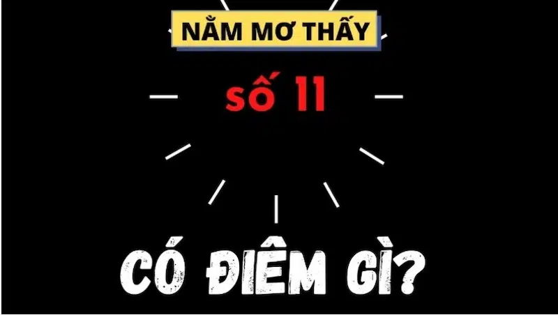 mơ thấy số 11 đánh con gì