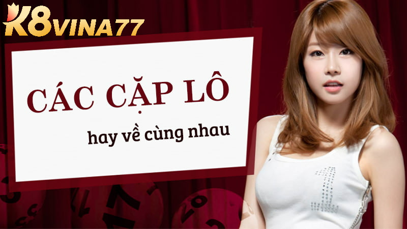 Những cặp lô hay về cùng nhau nghĩa là gì?